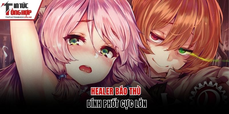 Healer báo thù dính phốt cực lớn