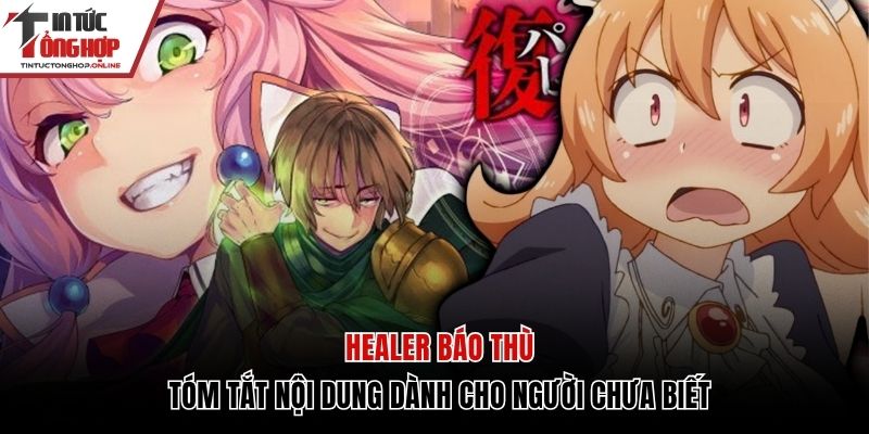 Tóm Tắt Nội Dung Healer Báo Thù Dành Cho Người Chưa Biết