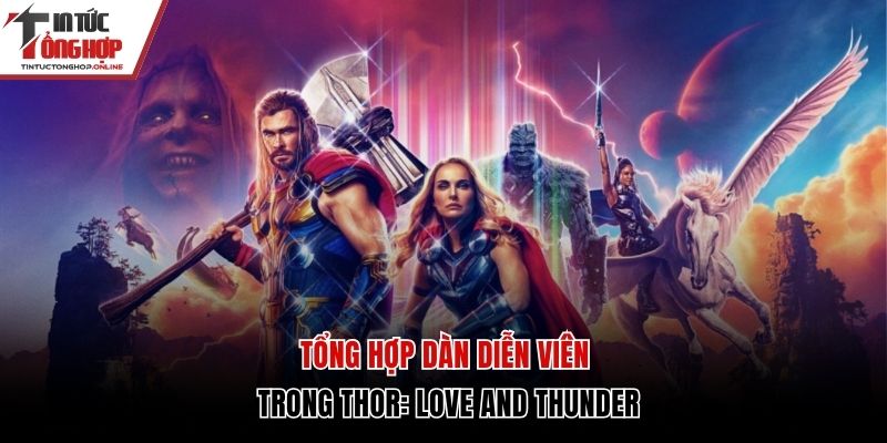 Tổng Hợp Dàn Diễn Viên Trong Thor: Love And Thunder