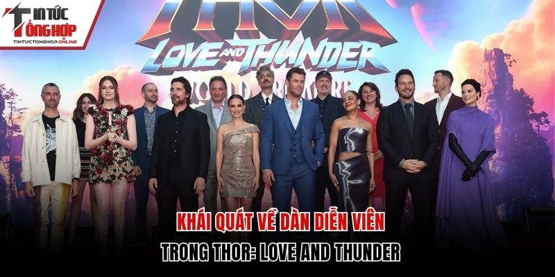 Khái quát về dàn diễn viên trong Thor: Love and Thunder