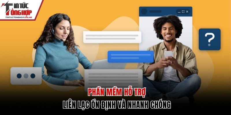 Phần mềm liên lạc ổn định và nhanh chóng