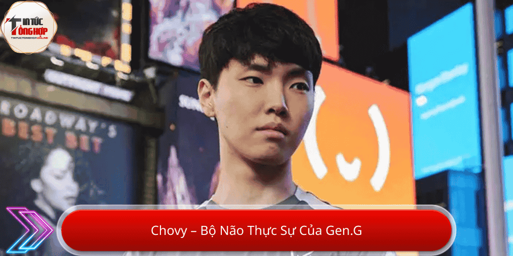 Chovy – Bộ Não Thực Sự Của Gen.G