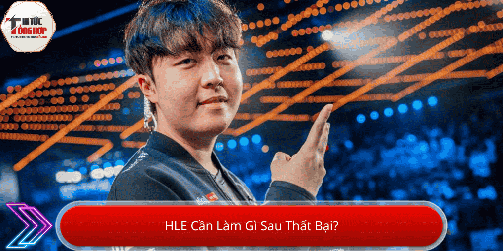 HLE Cần Làm Gì Sau Thất Bại?