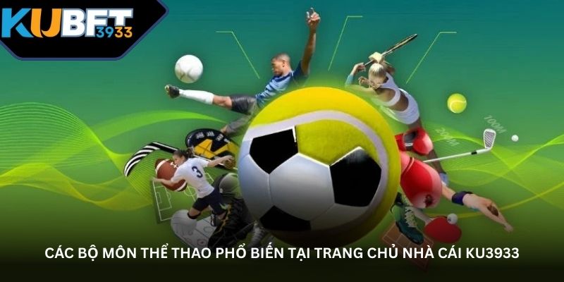 Các bộ môn thể thao phổ biến tại trang chủ nhà cái KU3933