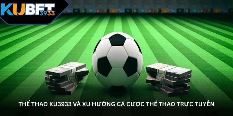 Thể thao KU3933 và xu hướng cá cược thể thao trực tuyến